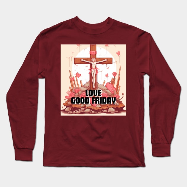 Love Good Friday Long Sleeve T-Shirt by MilkyBerry